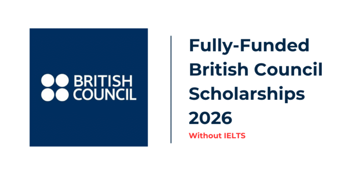 British Council Scholarships 2026-27 Without IELTS (Fully Funded)